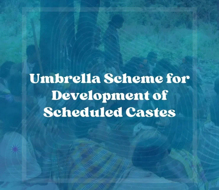 Empowering Lives: Unraveling the Umbrella Scheme for Development of Scheduled Castes